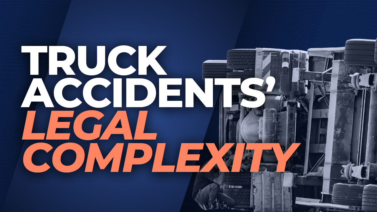 Truck Accidents More Legally Complex Than Car Accidents